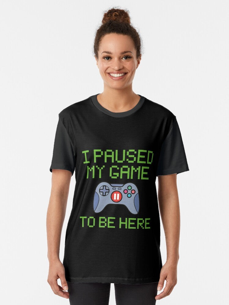 Funny graphic t-shirt for gamers featuring the text "I Paused My Game to Be Here" - Women