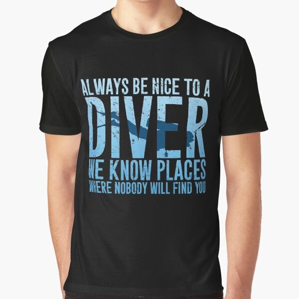 Funny scuba diving t-shirt with text "Always be nice to a diver we know places where nobody will find you"