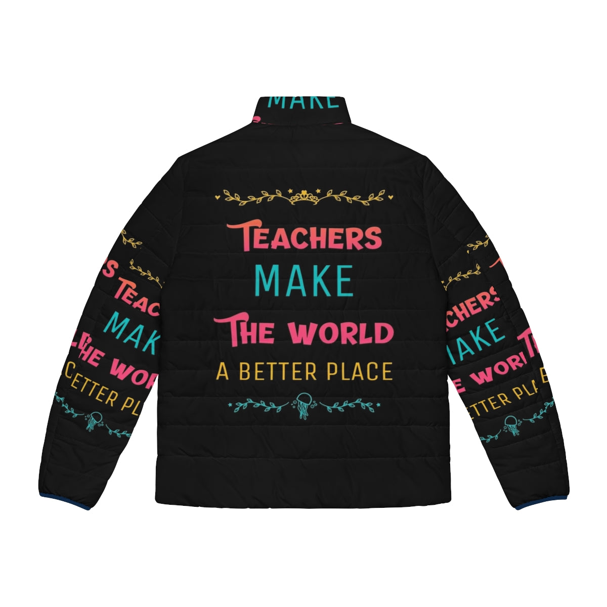 Teachers Make the World a Better Place Puffer Jacket with Inspiring Quote - Back