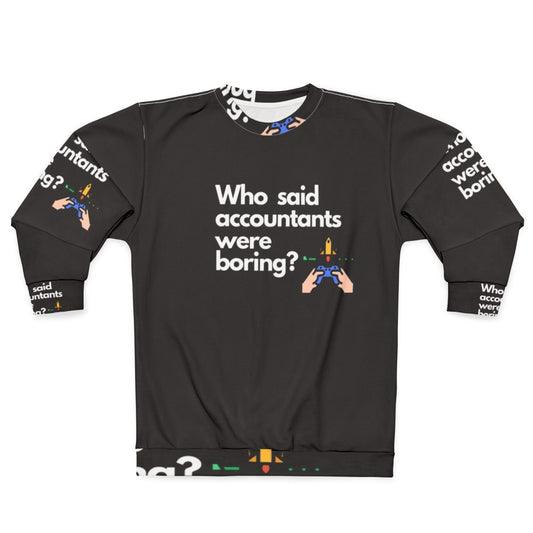 Accountants Sweatshirt featuring the text "Who Said Accountants Were Boring?"