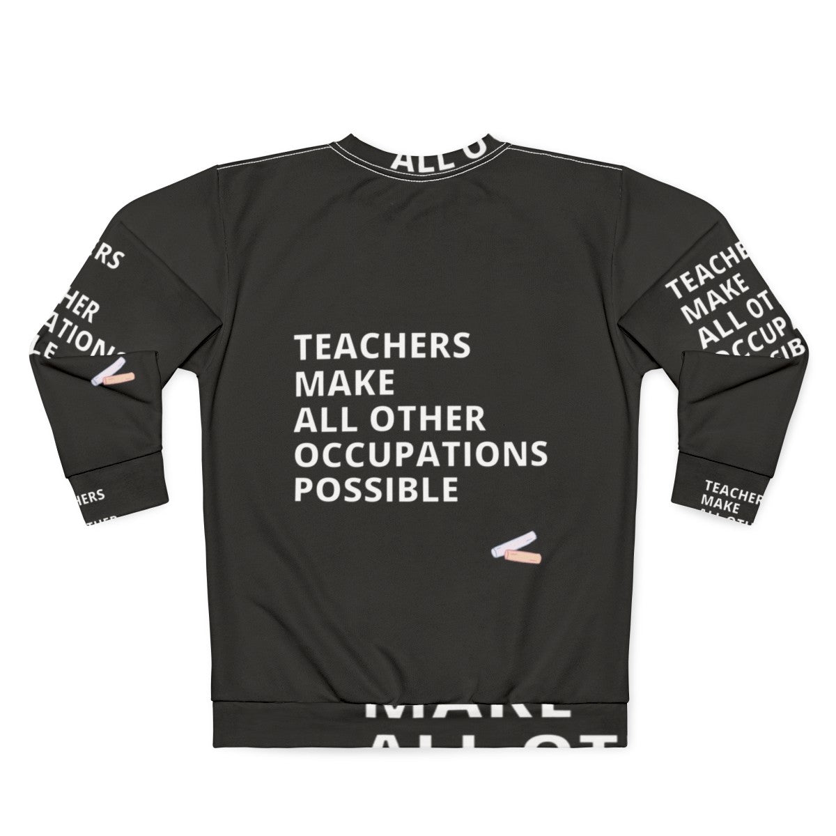 Teachers Make All Other Occupations Possible Sweatshirt - Back