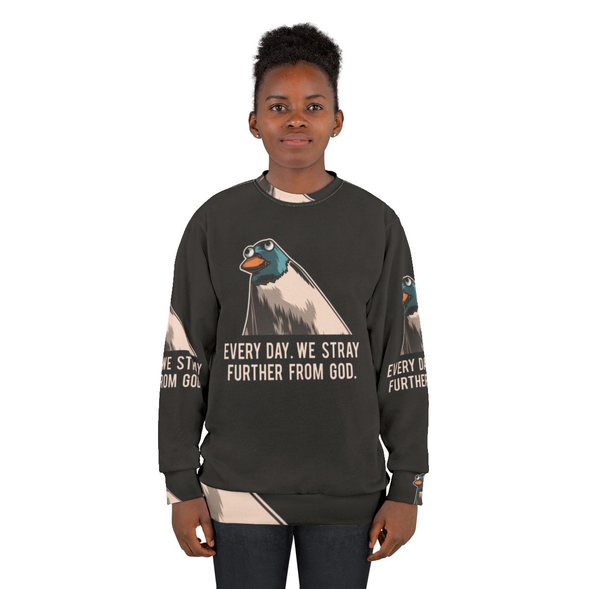 Everyday We Stray Further From God Meme Sweatshirt - women