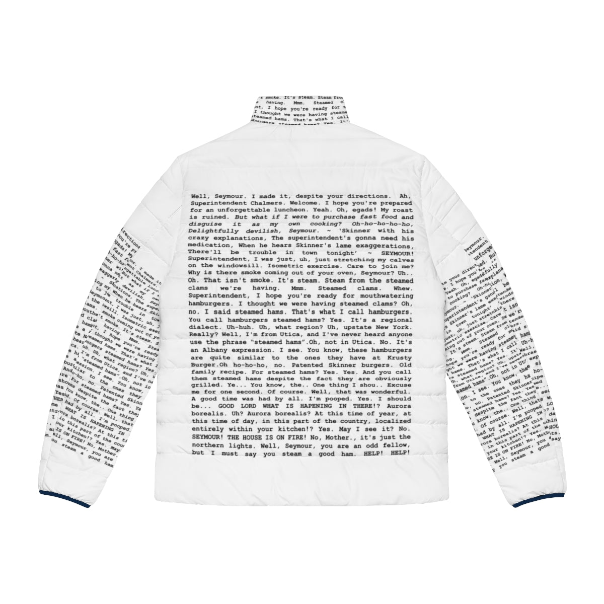 A puffer jacket printed with the entire "Steamed Hams" script from The Simpsons, featuring Superintendent Chalmers and Principal Skinner. - Back