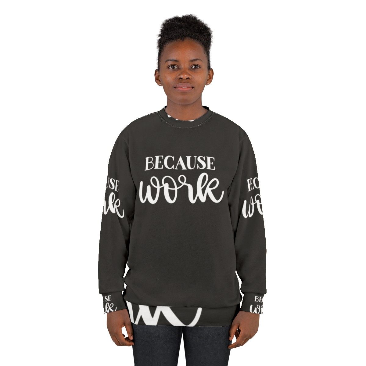 "Because Work" Funny Work Sweatshirt - women