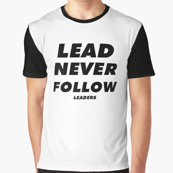 Graphic t-shirt with the text "Lead Never Follow Leaders"