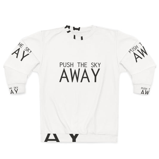 "Push The Sky Away" Nick Cave Quote Inspirational Sweatshirt