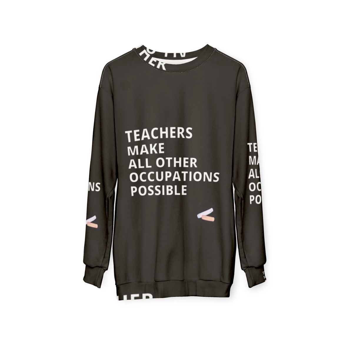 Teachers Make All Other Occupations Possible Sweatshirt - hanging