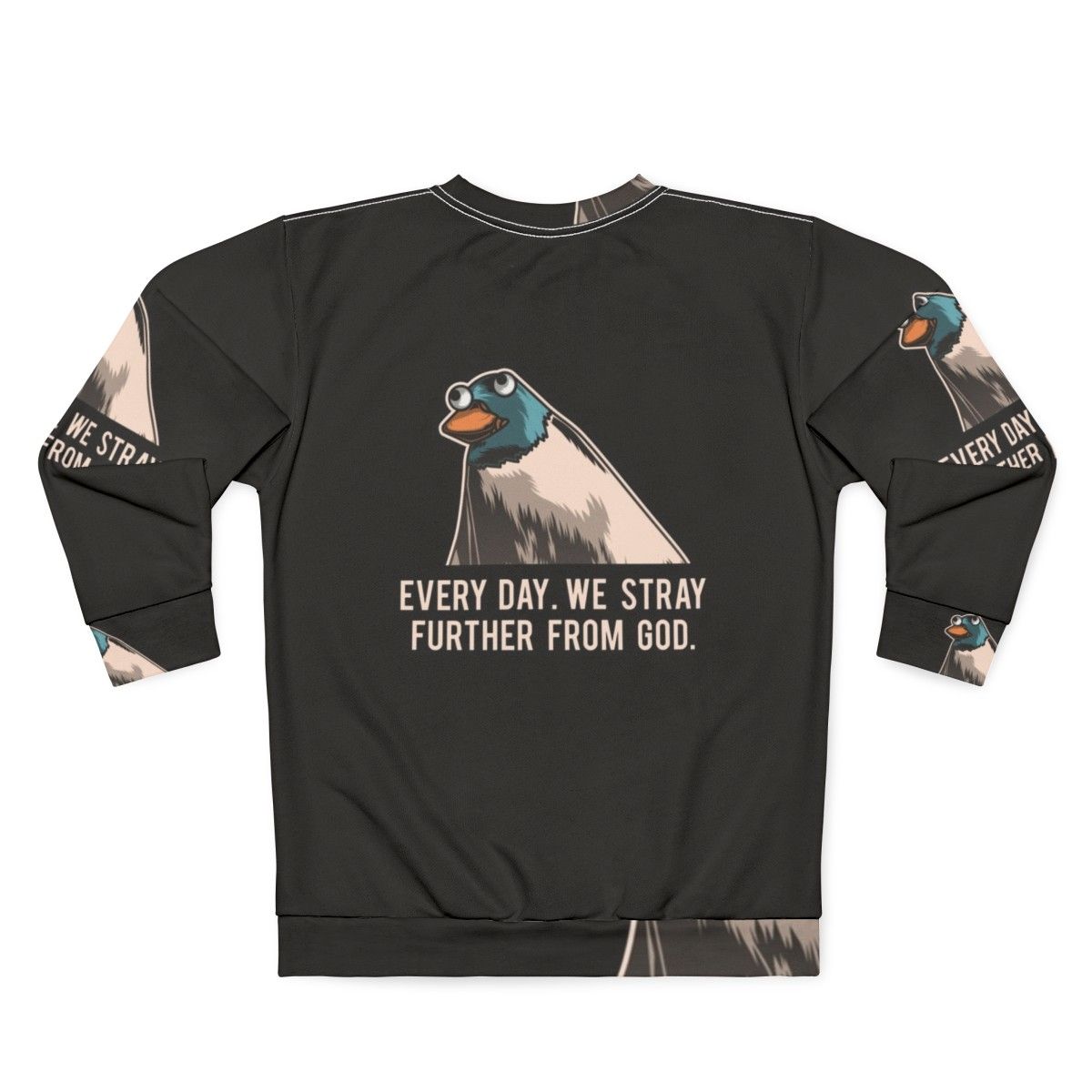 Everyday We Stray Further From God Meme Sweatshirt - Back