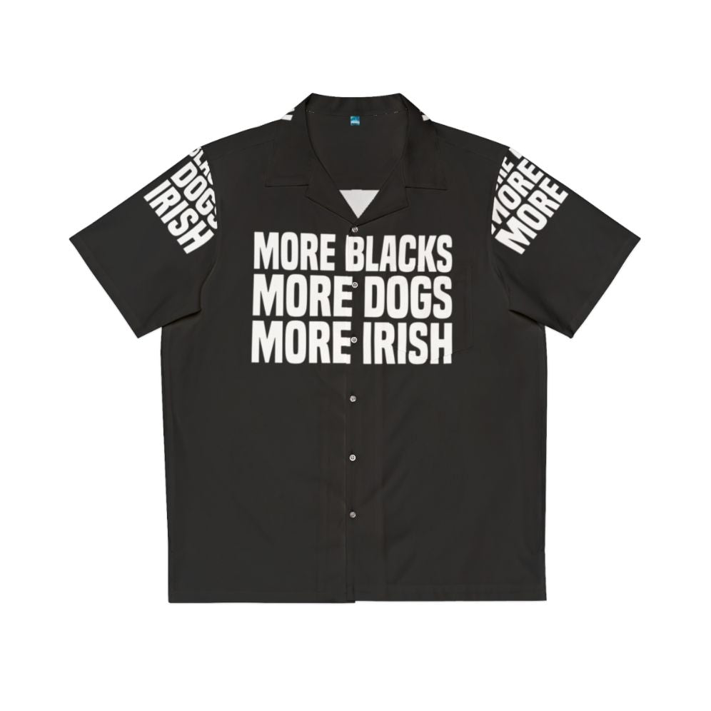 Funny "More Blacks More Dogs More Irish" Hawaiian Shirt