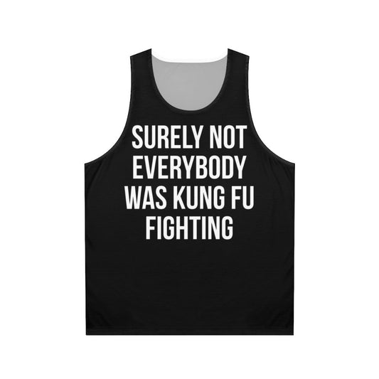 Unisex funny tank top with "Surely Not Everybody Was Kung Fu Fighting" print