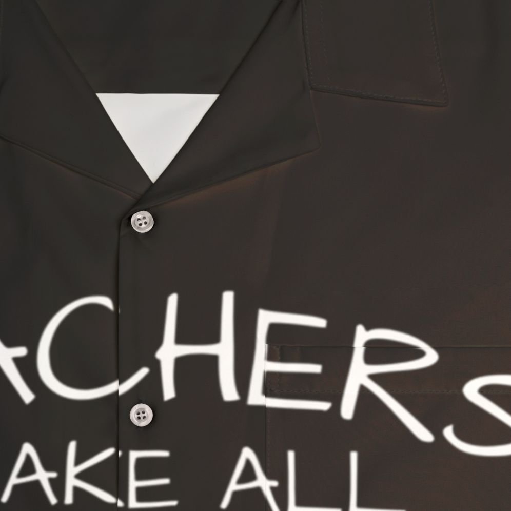 "Teachers Make All Other Professions Possible" Hawaiian Shirt - Detail