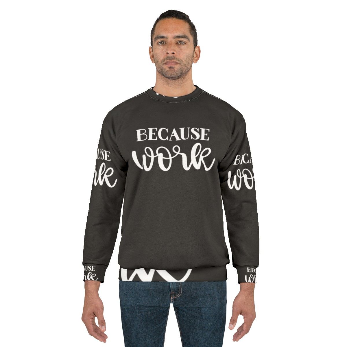 "Because Work" Funny Work Sweatshirt - men