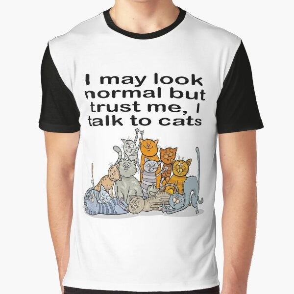 "I may look normal but trust me, I talk to cats" cat lover graphic t-shirt