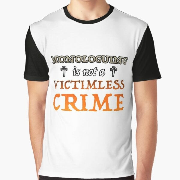 Monologuing Isn't a Victimless Crime Graphic T-Shirt with sarcastic design