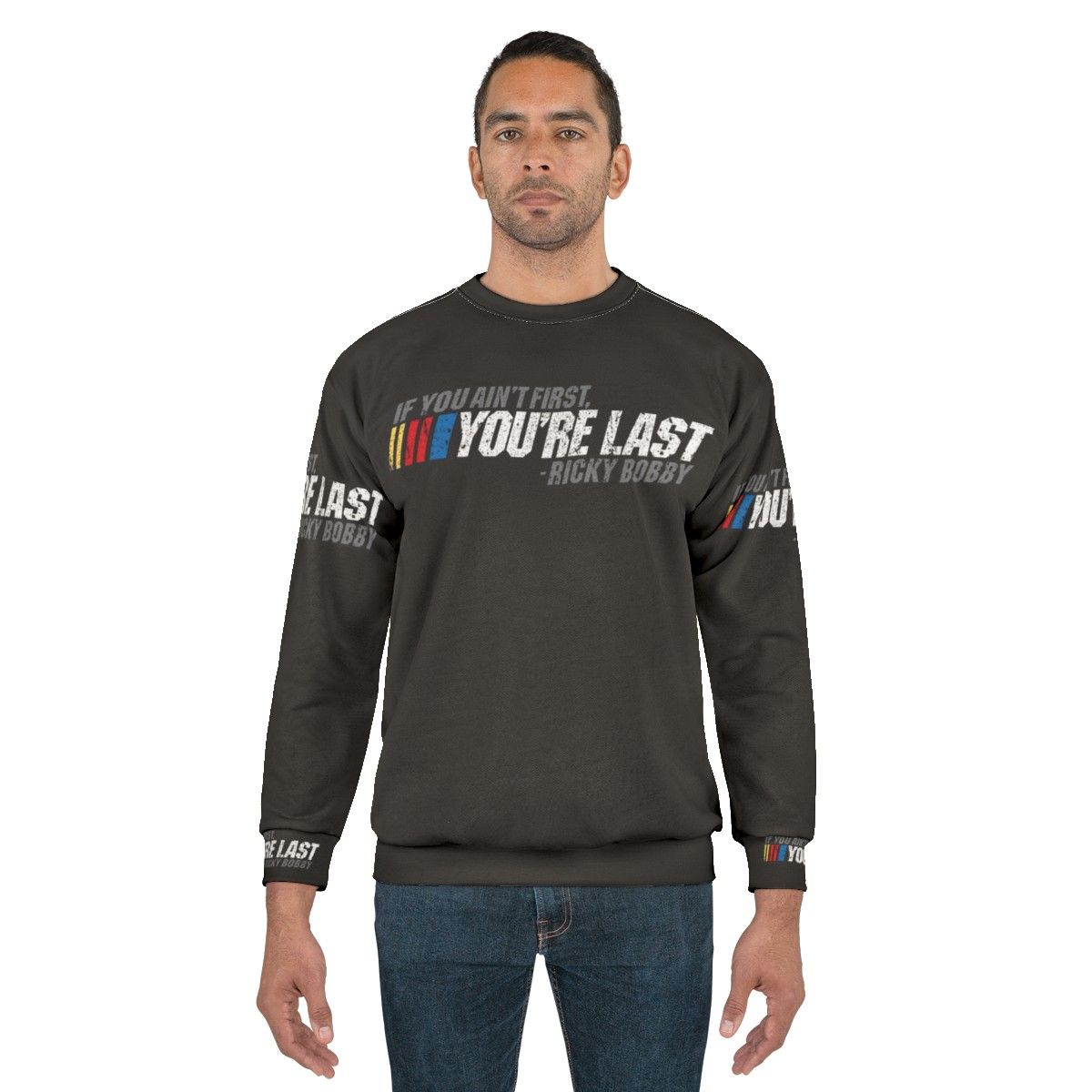 Ricky Bobby quote "If You Ain't First, You're Last" printed on a cozy sweatshirt - men