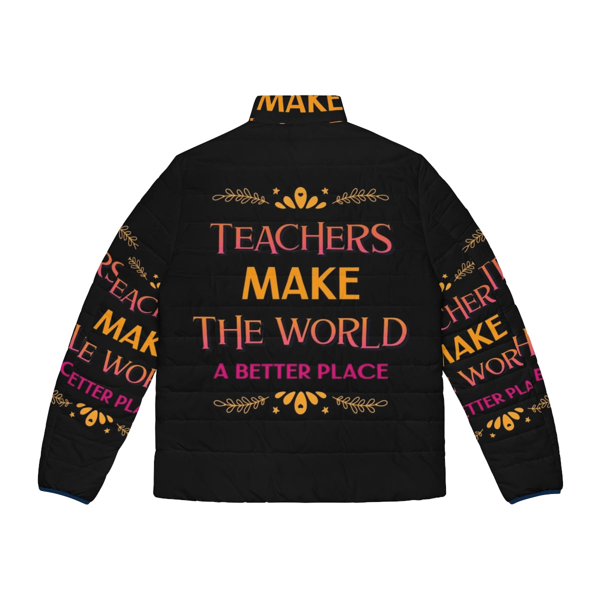 Teachers Make The World A Better Place Puffer Jacket with inspiring quote - Back