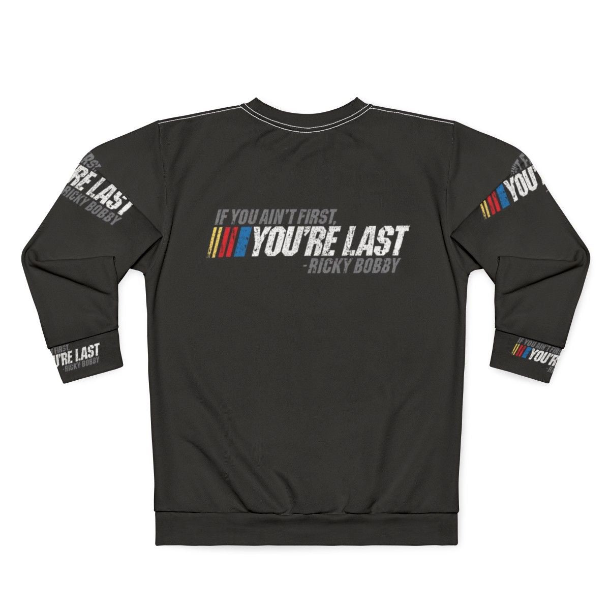 Ricky Bobby quote "If You Ain't First, You're Last" printed on a cozy sweatshirt - Back