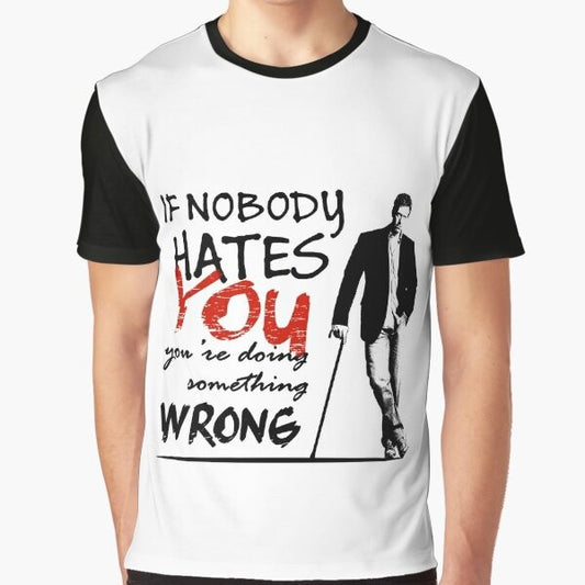 Dr House "If Nobody Hates You, You're Doing Something Wrong" Graphic T-Shirt