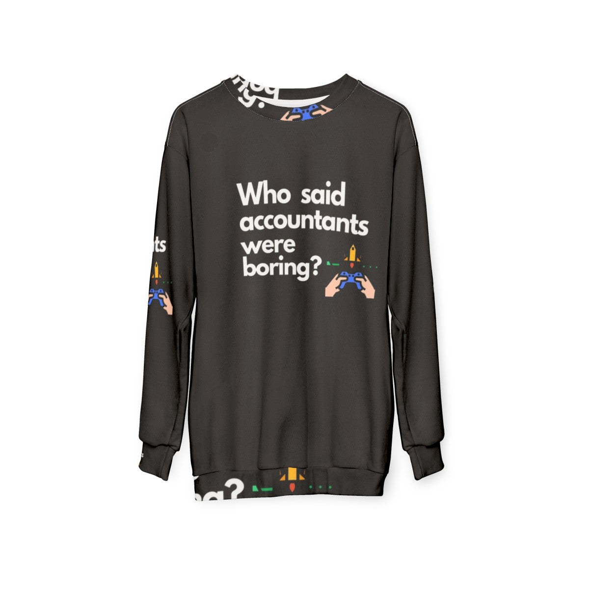 Accountants Sweatshirt featuring the text "Who Said Accountants Were Boring?" - hanging