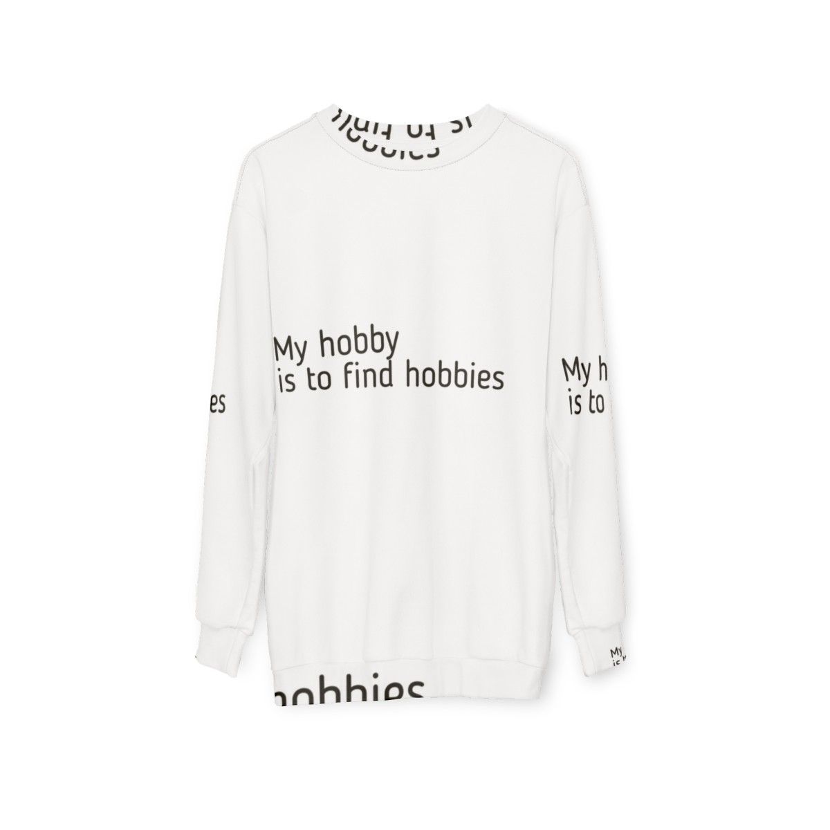 A person wearing a sweatshirt that reads "My Hobby Is To Find Hobbies" - hanging