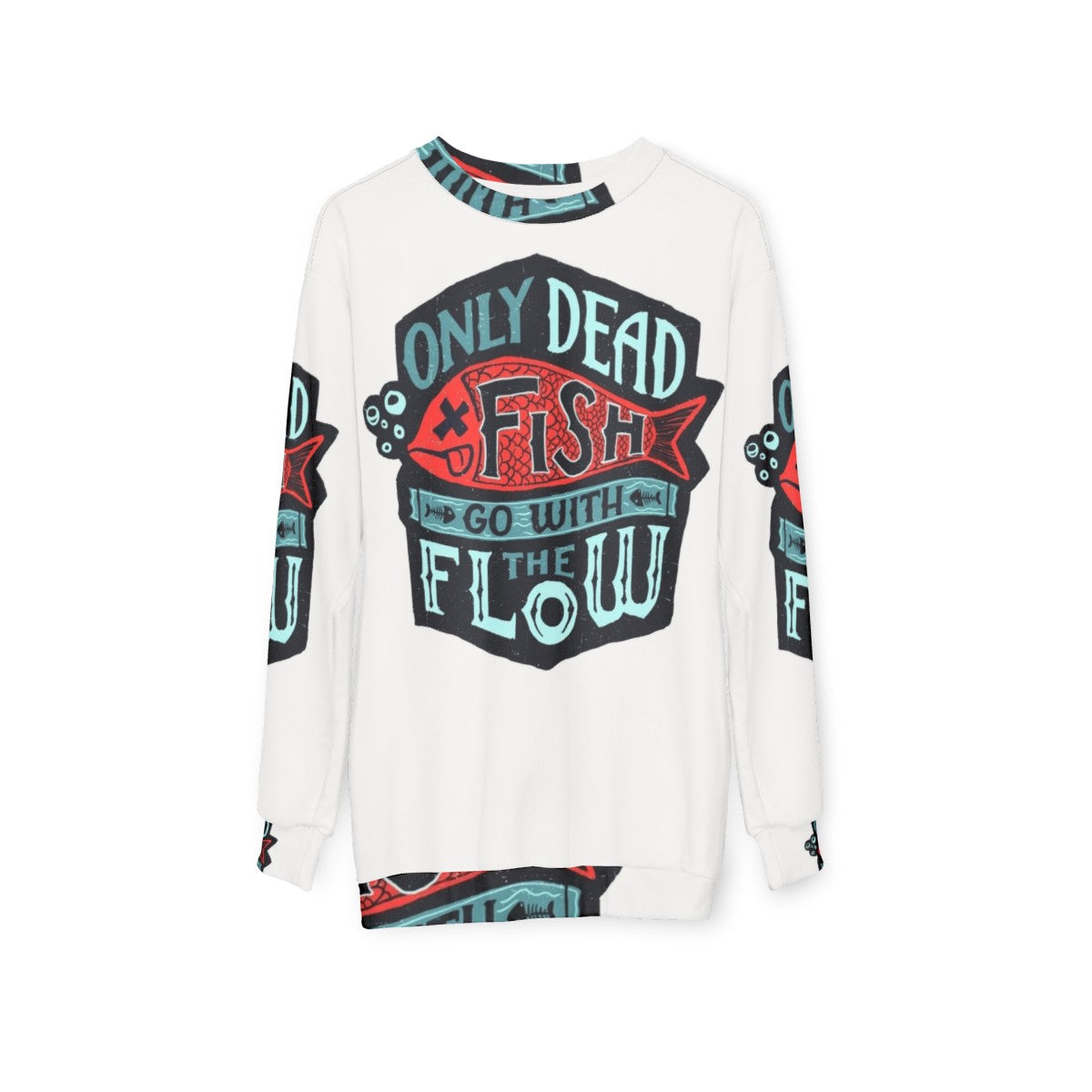 "Inspirational 'Only Dead Fish Go With The Flow' Sweatshirt" - hanging