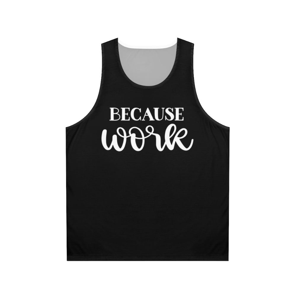 "Because Work" Unisex Tank Top