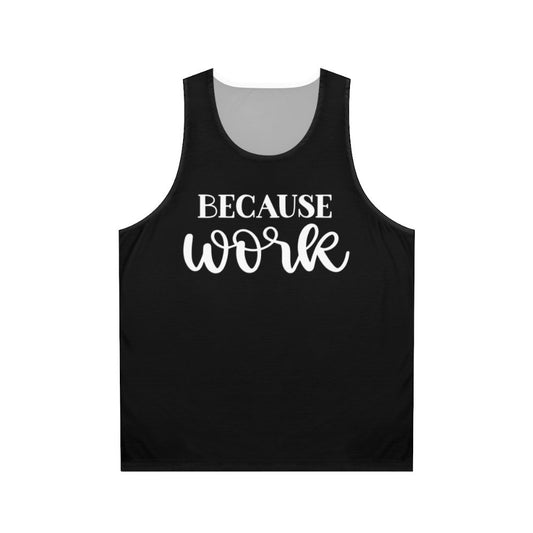 "Because Work" Unisex Tank Top