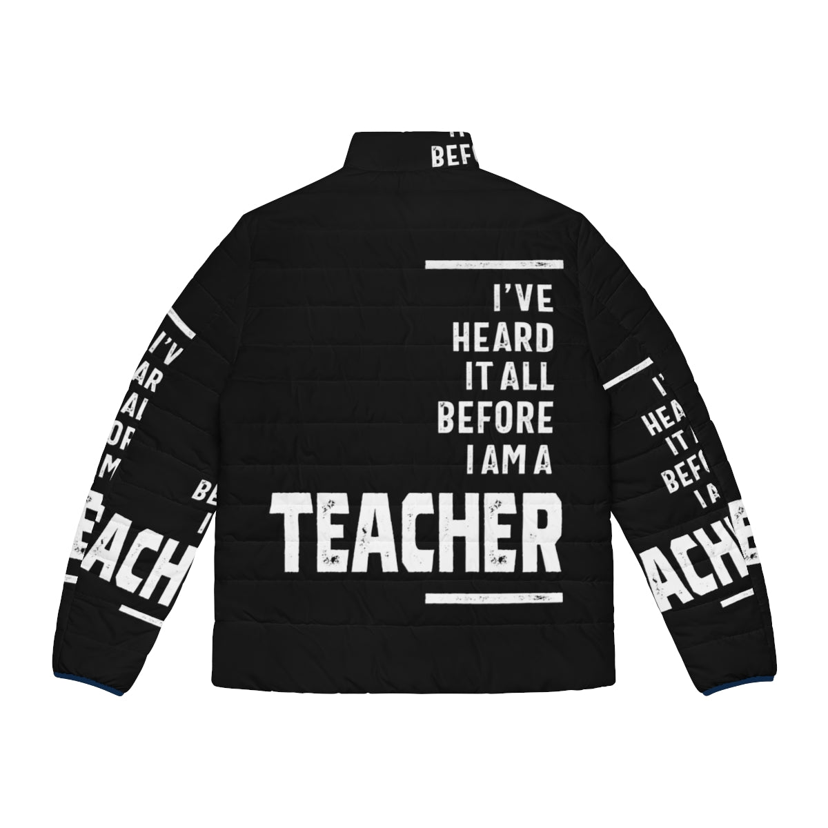 A cozy puffer jacket with the text "I've Heard It All" on it, perfect for teachers. - Back