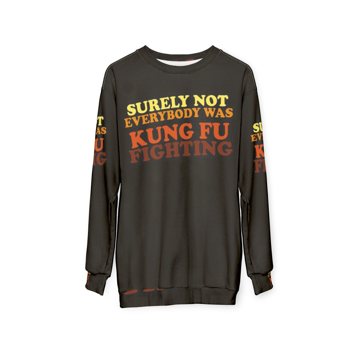 "Surely Not Everybody Was Kung Fu Fighting Sweatshirt 2 - Funny 70s Music Lyrics Apparel" - hanging