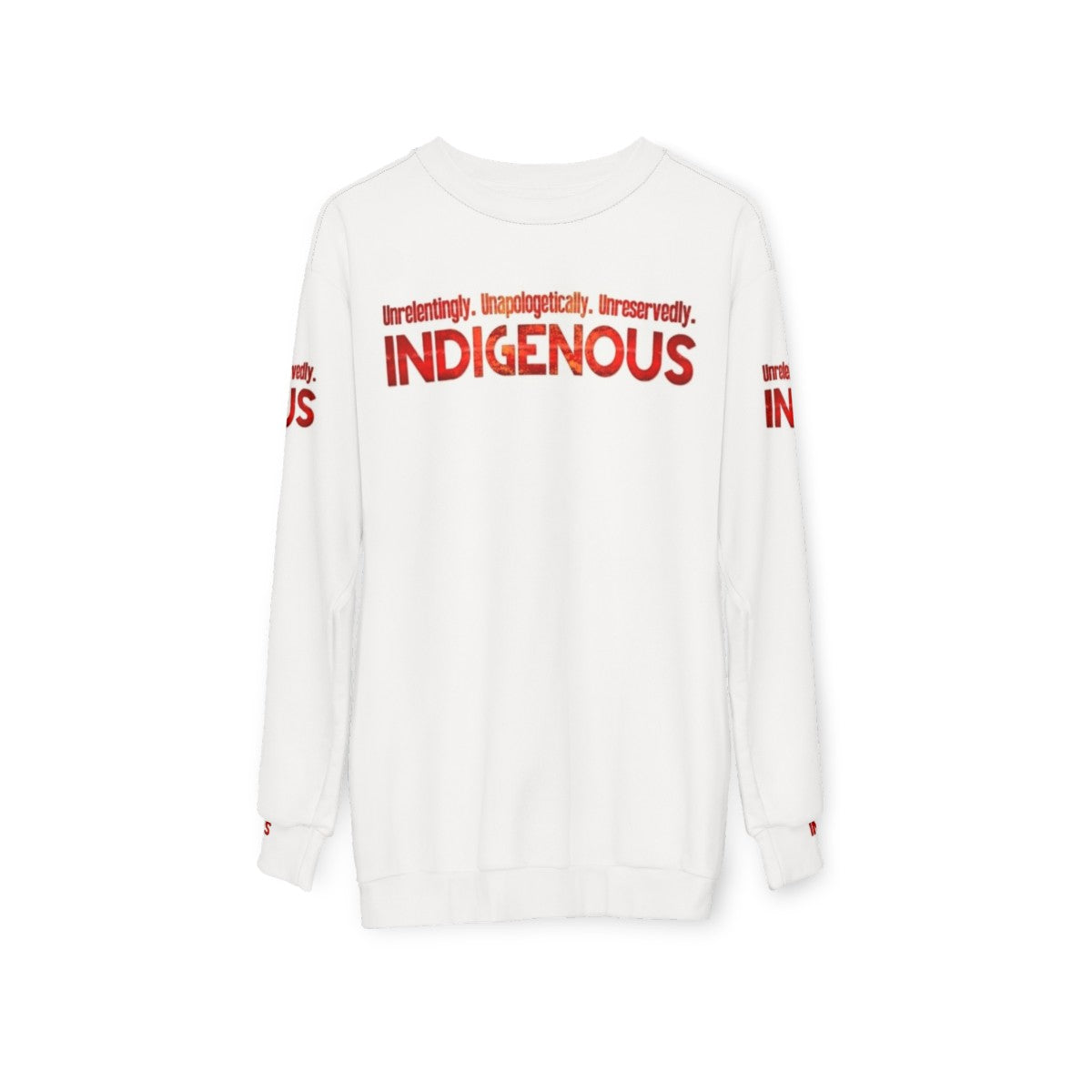 Unapologetically Indigenous Sweatshirt featuring a bold design celebrating native pride and strength - hanging