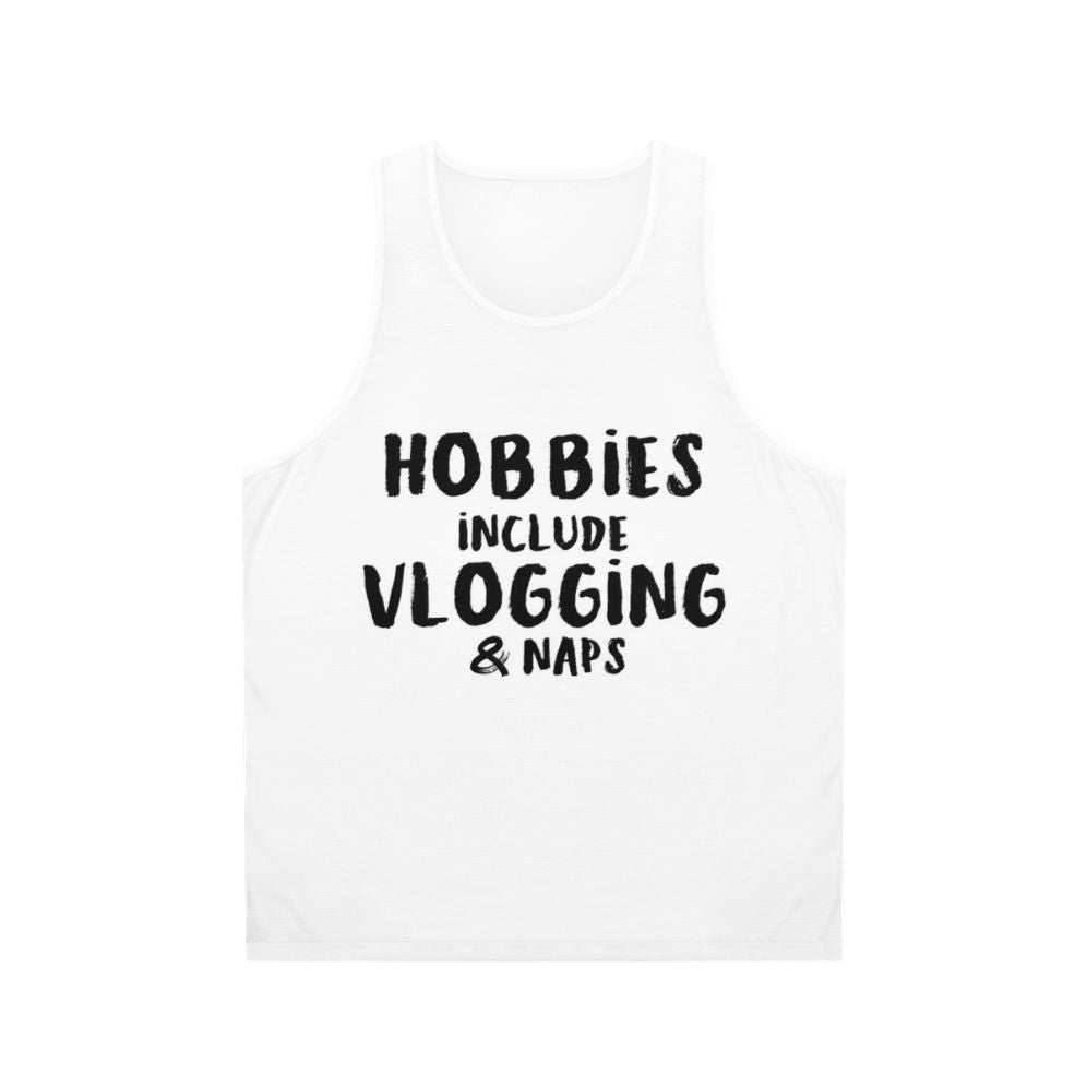 Unisex tank top with "Hobbies Include Vlogging And Napping" design