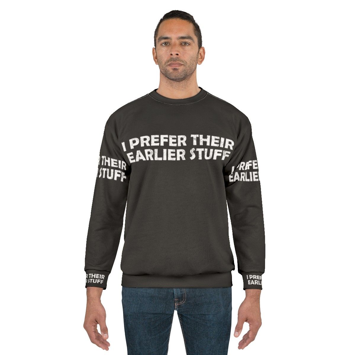 "I Prefer Their Earlier Stuff Sweatshirt - Music Lover Gift" - men