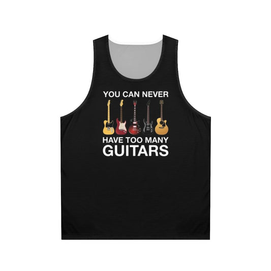 Unisex tank top with "You Can Never Have Too Many Guitars" text