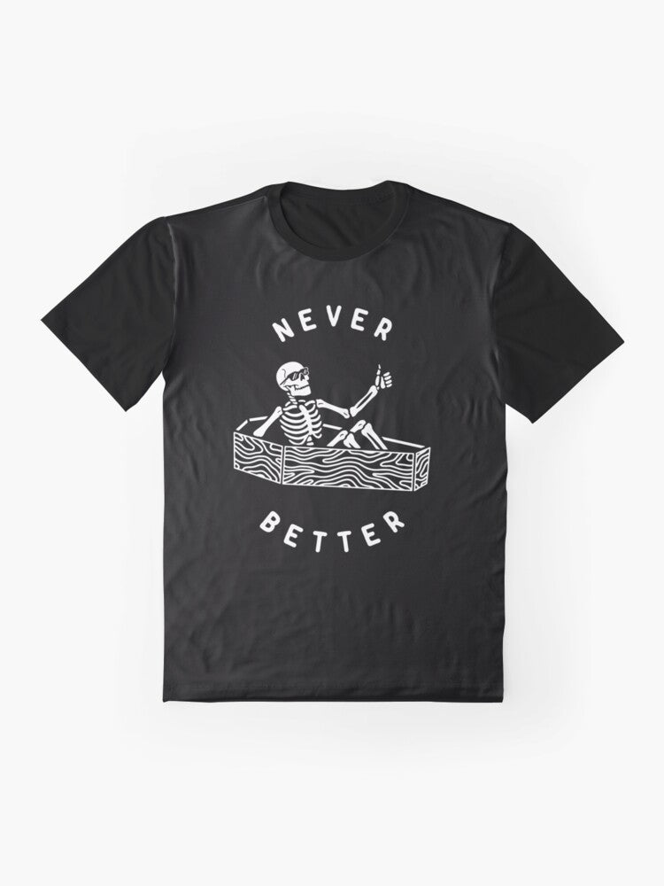 Never Better Graphic T-Shirt with typography, skull, and dark humor design - Flat lay