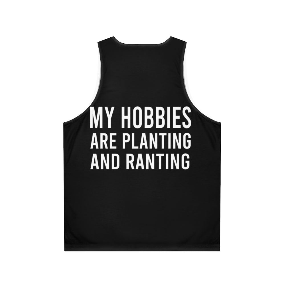 Funny unisex tank top with "My Hobbies Are Planting And Ranting" text - Back