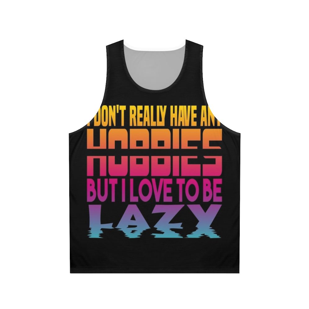 Unisex tank top with "I Have No Hobbies" text