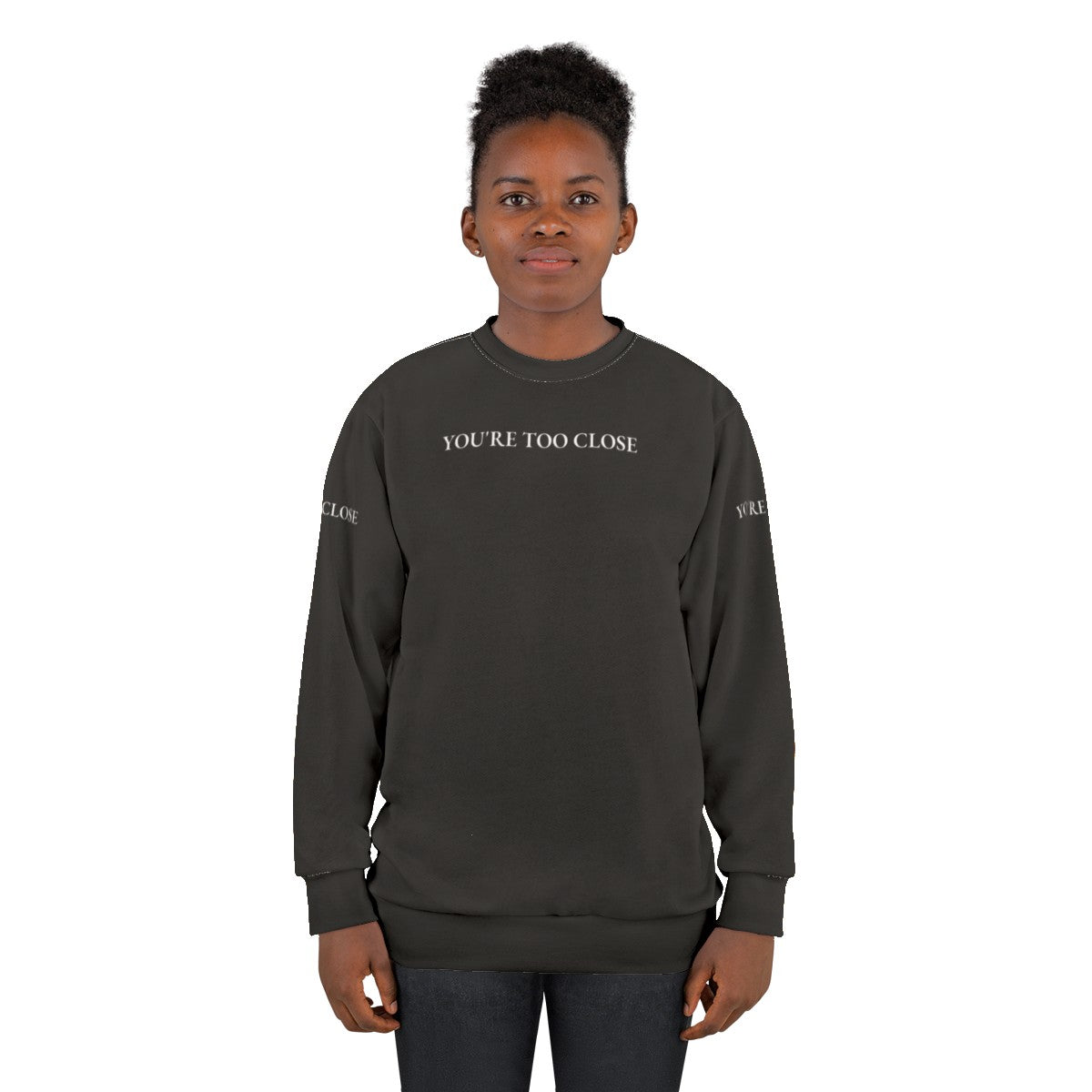 "You Are Too Close" Humorous Quote Design Sweatshirt - women