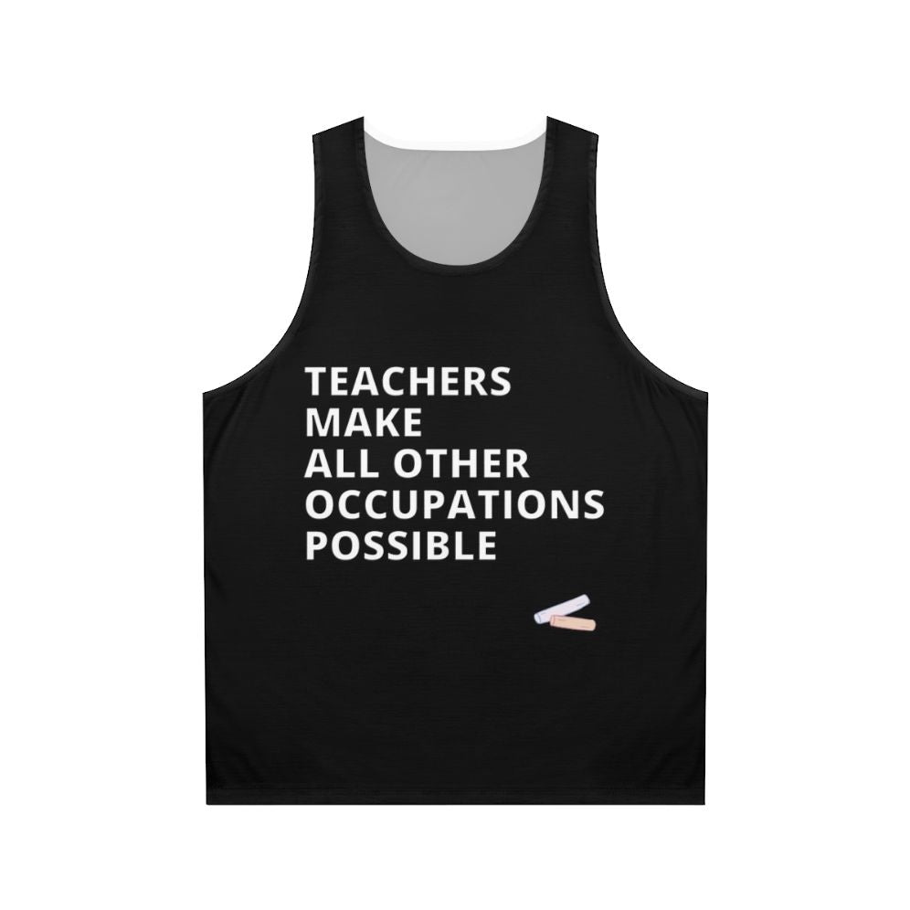 Teachers Make All Other Occupations Possible Unisex Tank Top