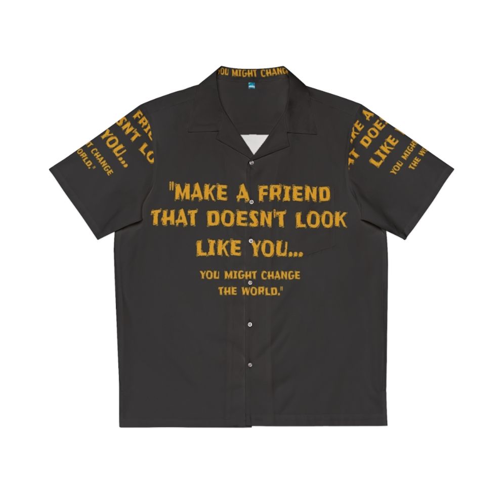 Colorful Hawaiian shirt with motivational text "Make a Friend That Doesn't Look Like You"