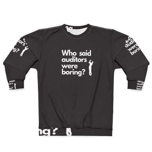 Auditor Sweatshirt with "Who Said Auditors Were Boring?" quote