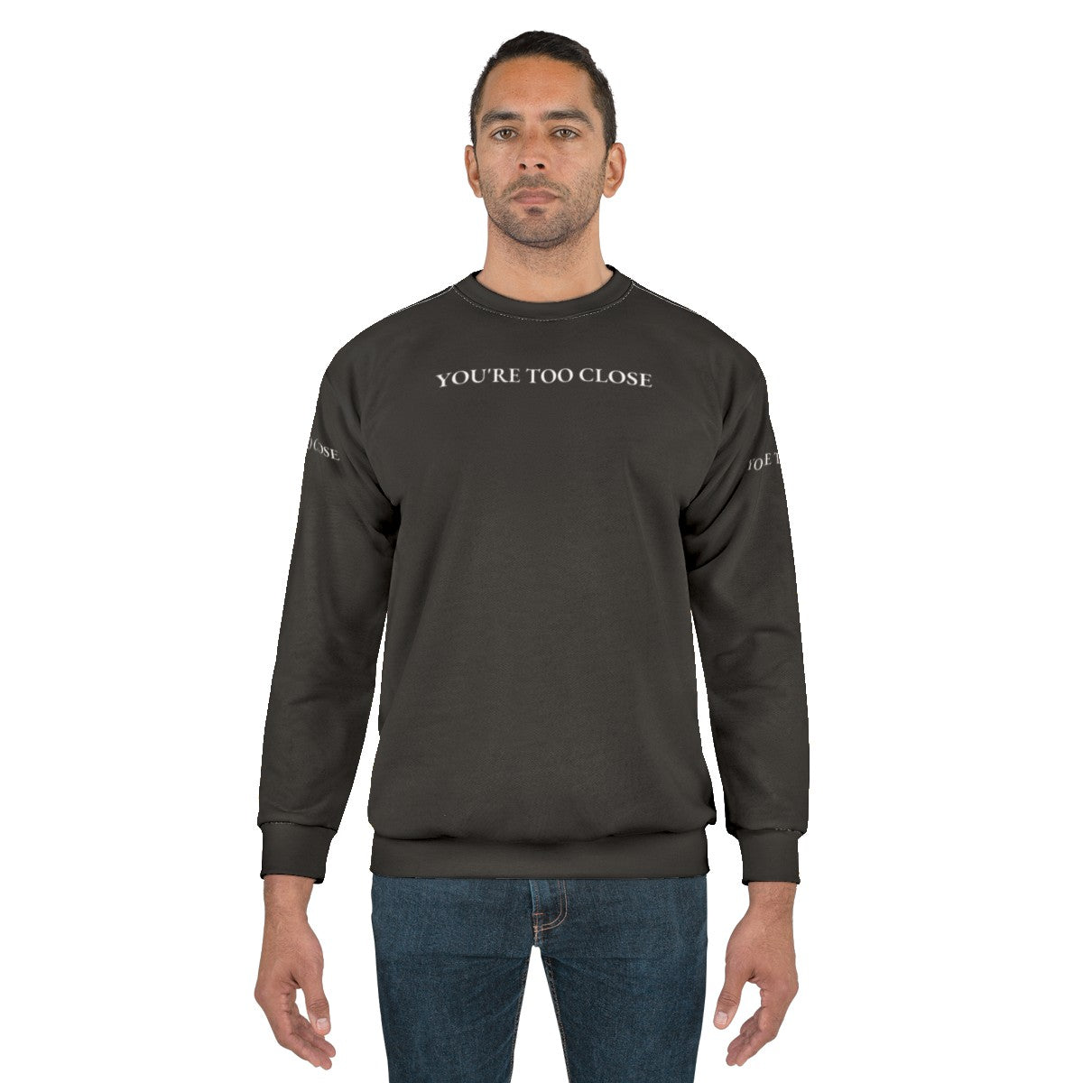 "You Are Too Close" Humorous Quote Design Sweatshirt - men