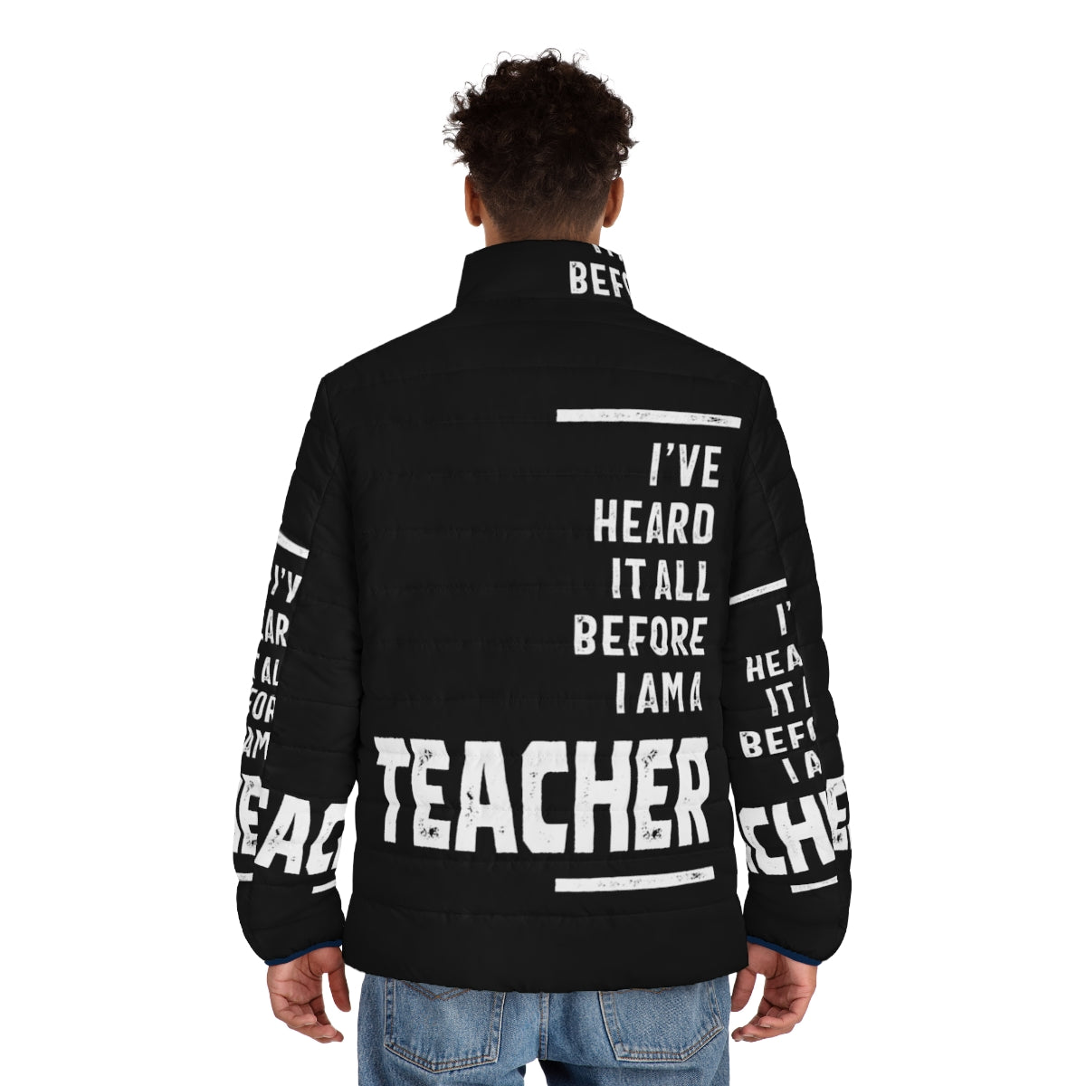 A cozy puffer jacket with the text "I've Heard It All" on it, perfect for teachers. - men back