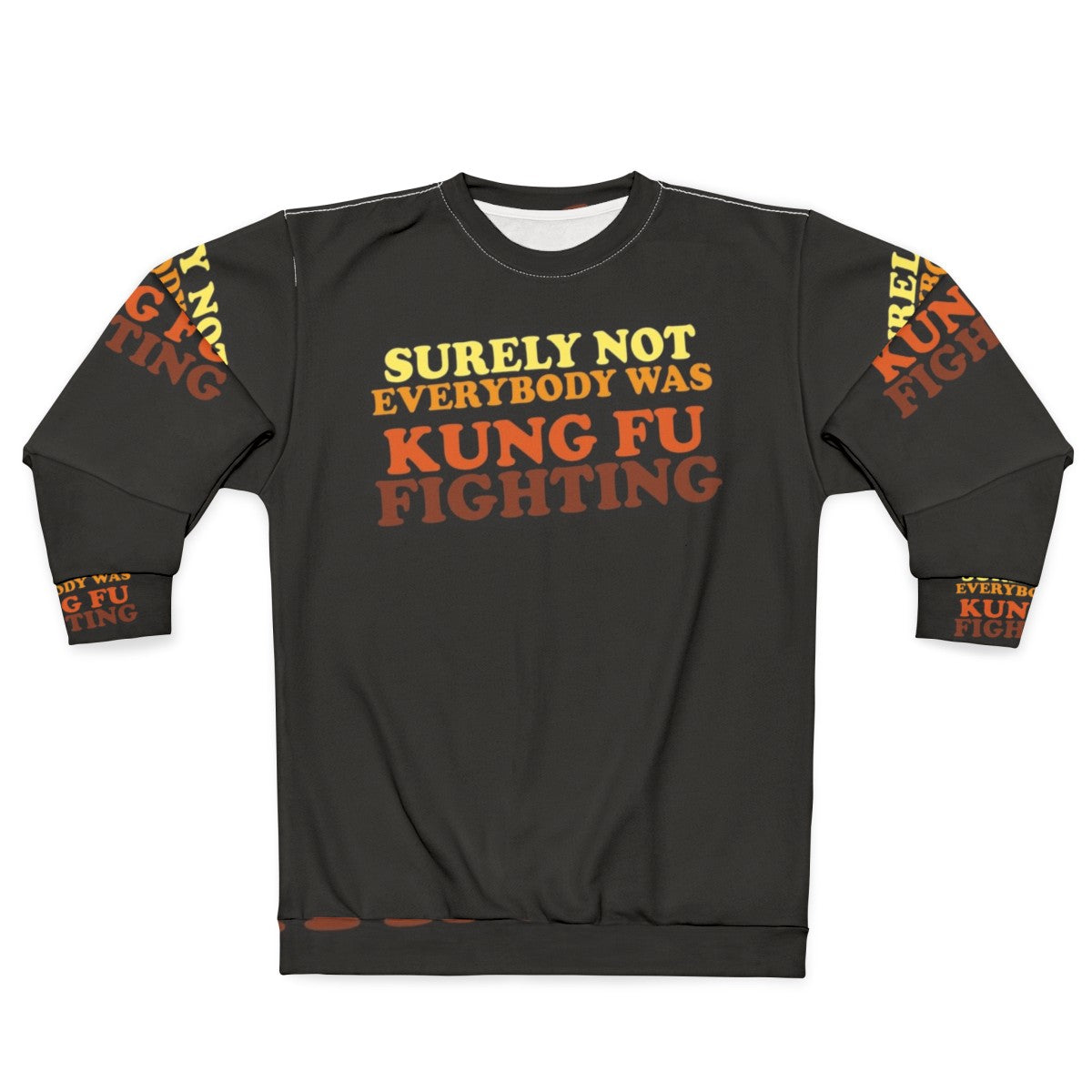 "Surely Not Everybody Was Kung Fu Fighting Sweatshirt 2 - Funny 70s Music Lyrics Apparel"