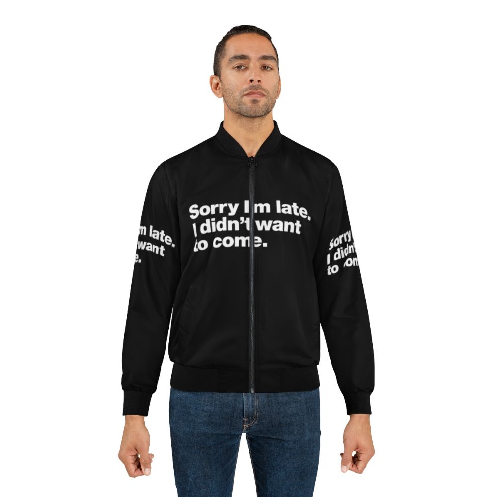 Bomber jacket with text 'Sorry I'm late. I didn't want to come.' - Lifestyle