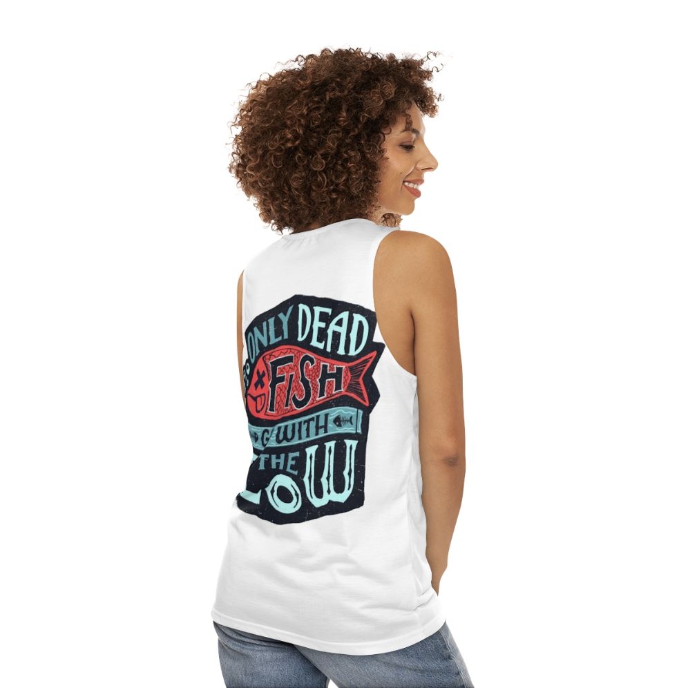 Motivational unisex tank top with "Only Dead Fish Go With The Flow" text - women back