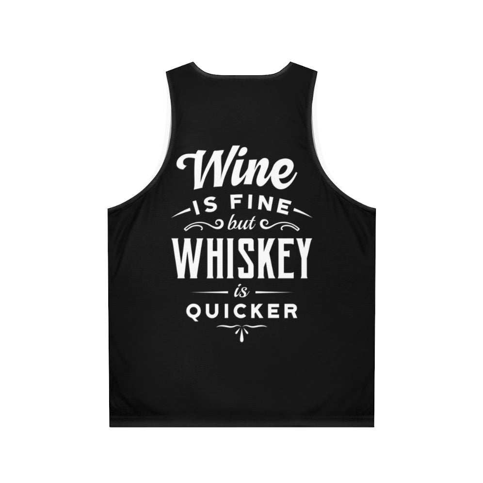 Unisex tank top with "Wine Is Fine But Whiskey Is Quicker" quote - Back