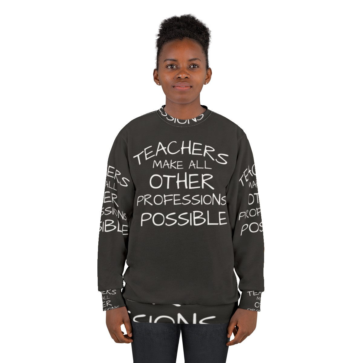 Teachers Make All Other Professions Possible Sweatshirt - women