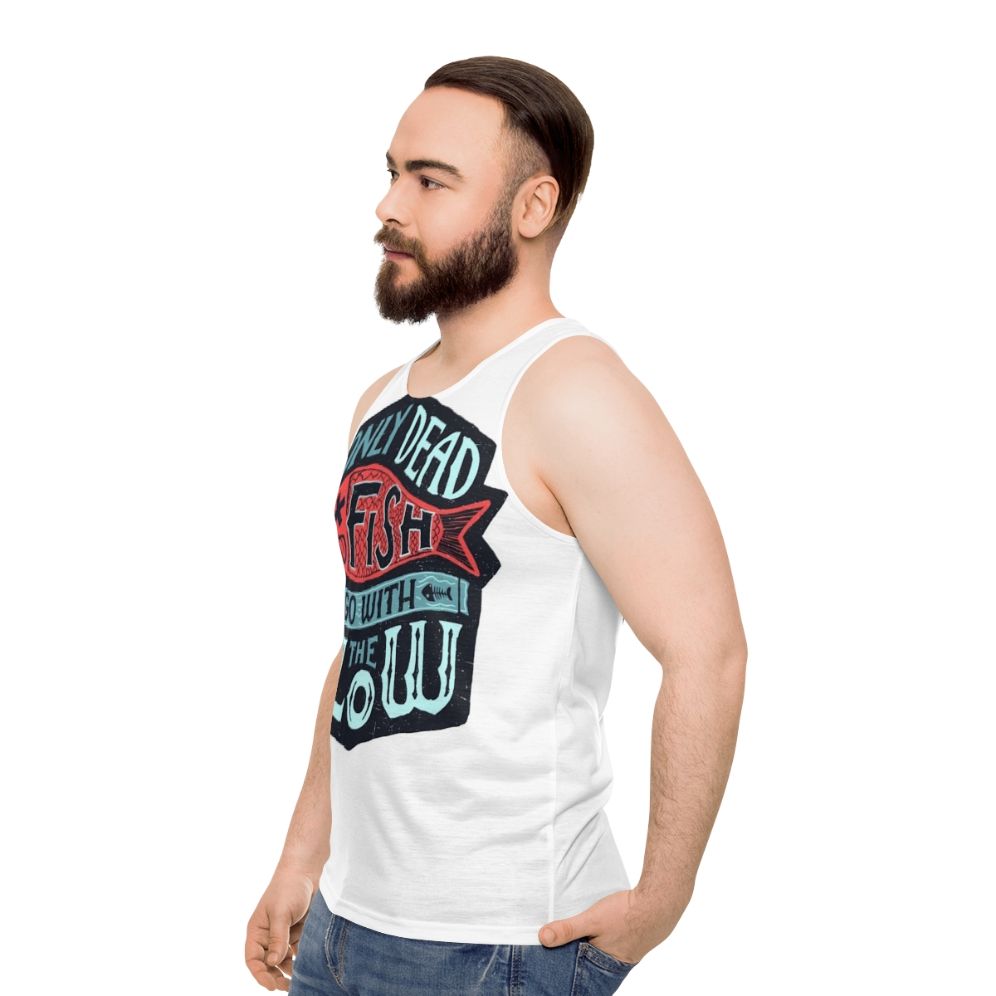 Motivational unisex tank top with "Only Dead Fish Go With The Flow" text - men side