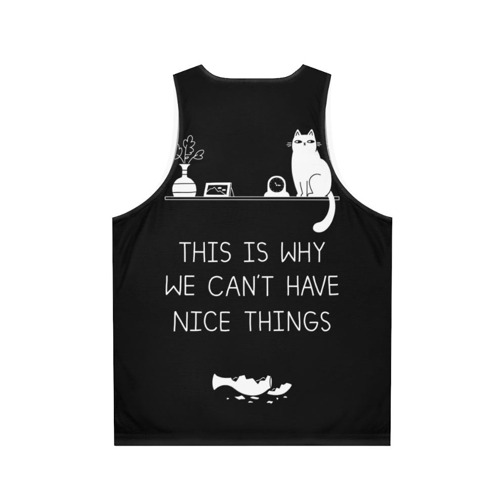 Unisex tank top with "This Is Why We Can't Have Nice Things" cat-themed typography - Back