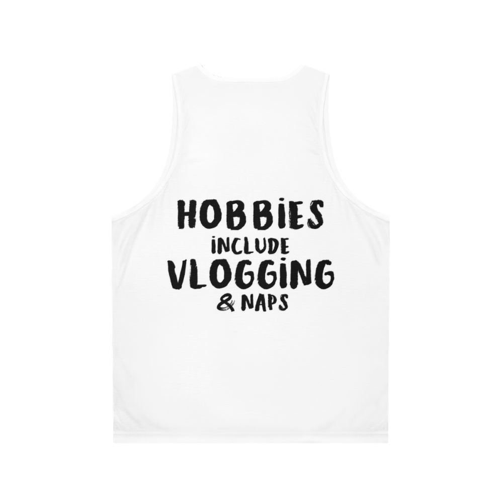 Unisex tank top with "Hobbies Include Vlogging And Napping" design - Back